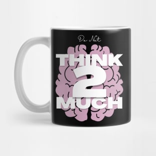 Do Not Think to Much Mug